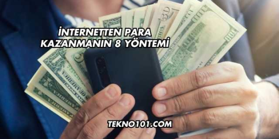 İnternetten Para Kazanmanın 8 Yöntemi
