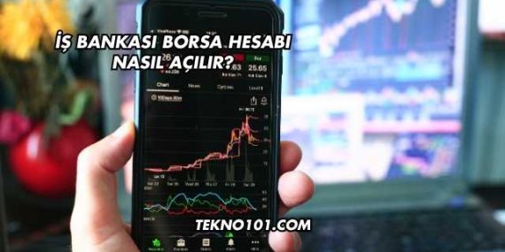 İş Bankası Borsa Hesabı Nasıl Açılır?