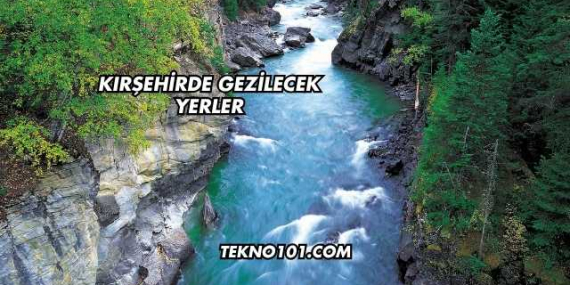 Kırşehirde Gezilecek Yerler
