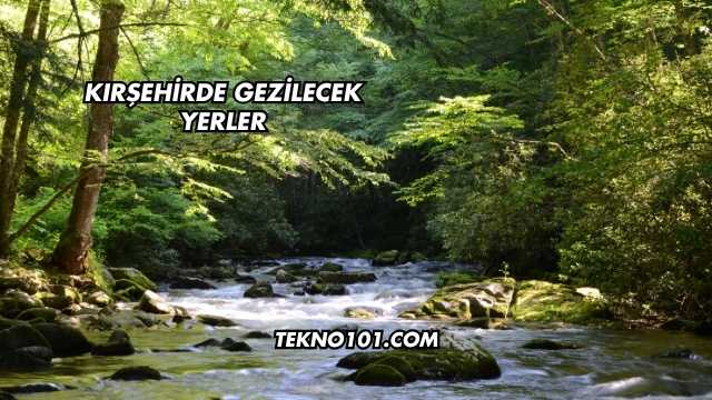 Kırşehirde Gezilecek Yerler