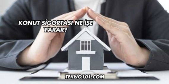 Konut Sigortası Ne İşe Yarar?