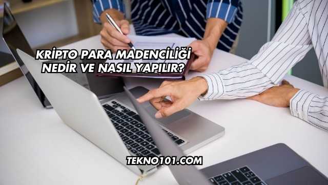 Kripto Para Madenciliği Nedir ve Nasıl Yapılır?