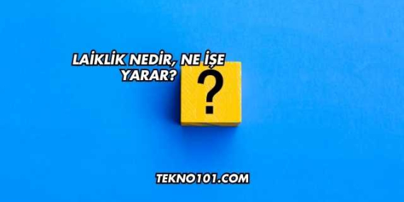 Laiklik Nedir, Ne İşe Yarar?