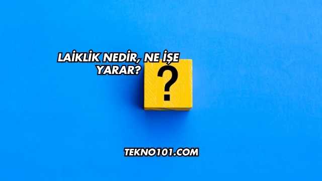 Laiklik Nedir, Ne İşe Yarar?