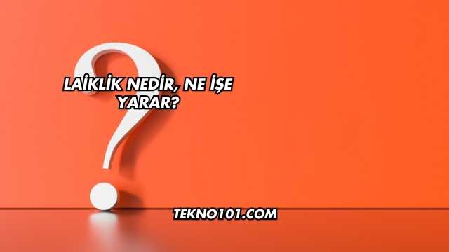 Laiklik Nedir, Ne İşe Yarar?