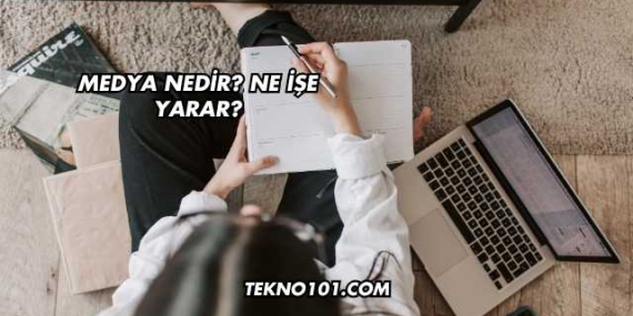 Medya Nedir? Ne İşe Yarar?