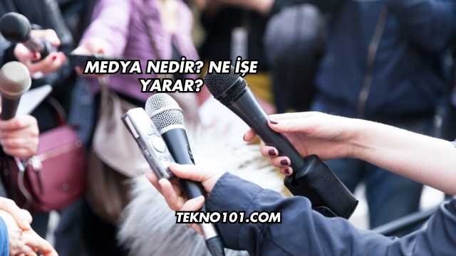 Medya Nedir? Ne İşe Yarar?