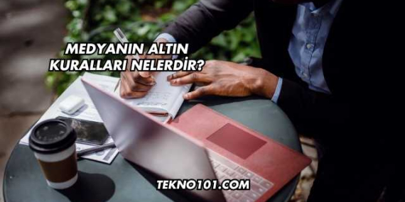 Medyanın Altın Kuralları Nelerdir?