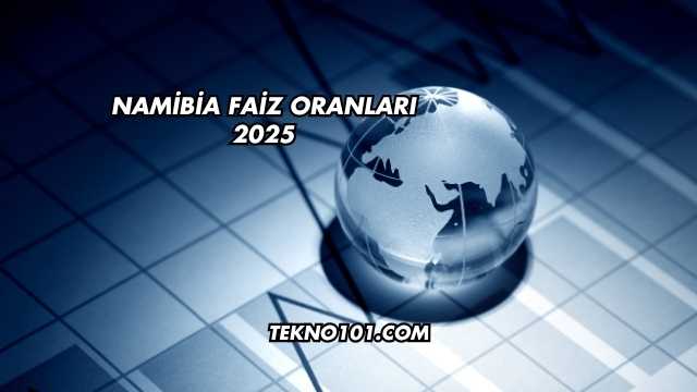 Namibia Faiz Oranları 2025