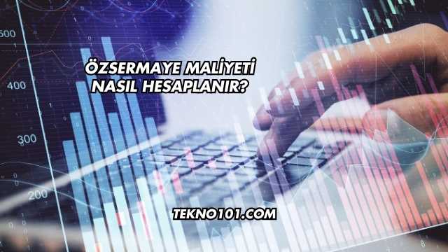 Özsermaye Maliyeti Nasıl Hesaplanır?