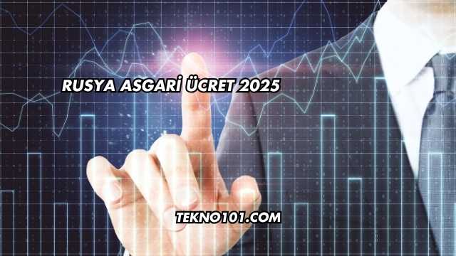 Rusya Asgari Ücret 2025