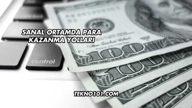 Sanal Ortamda Para Kazanma Yolları