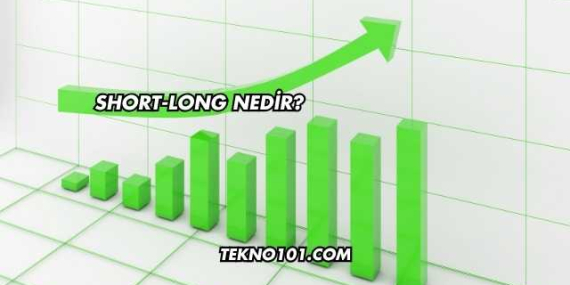 Short-Long Nedir?