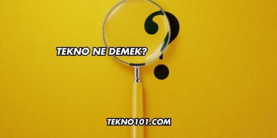 Tekno Ne Demek?