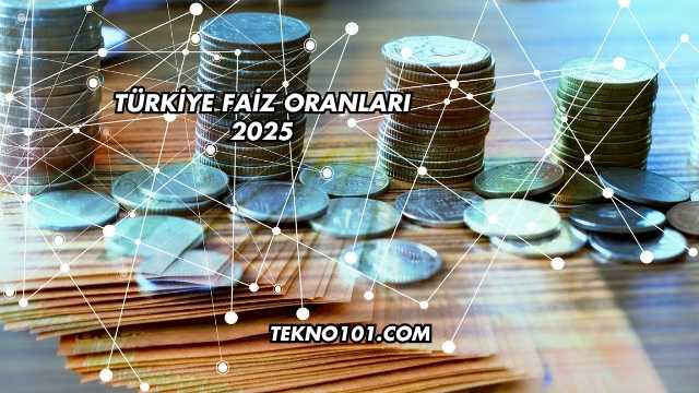 Türkiye Faiz Oranları 2025