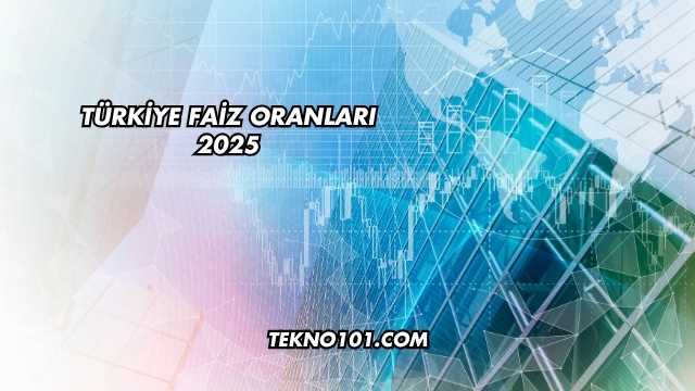 Türkiye Faiz Oranları 2025