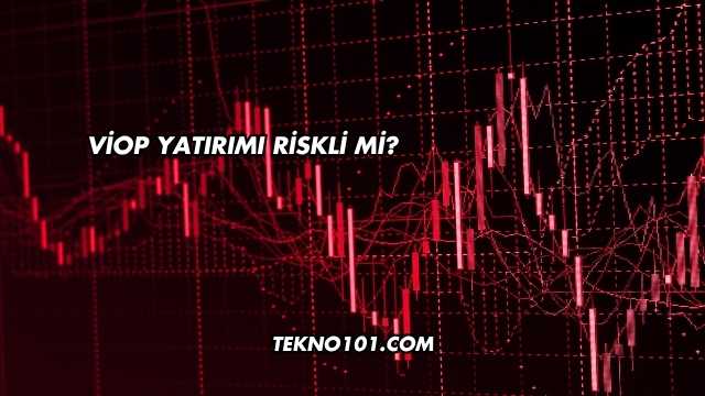 VİOP Yatırımı Riskli mi?