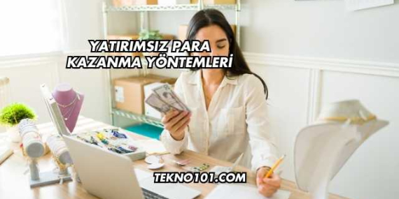 Yatırımsız Para Kazanma Yöntemleri