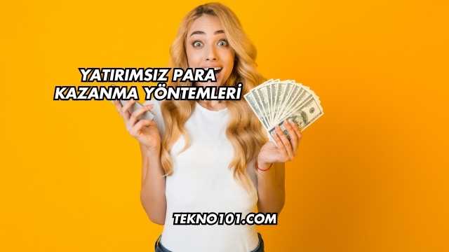 Yatırımsız Para Kazanma Yöntemleri
