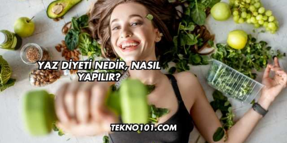 Yaz Diyeti Nedir, Nasıl Yapılır?