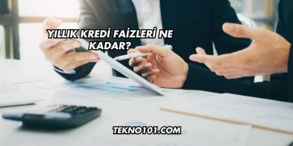 Yıllık Kredi Faizleri Ne Kadar?