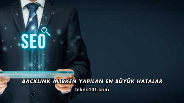 Backlink Alırken Yapılan En Büyük Hatalar