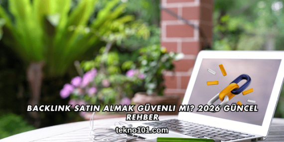 Backlink Satın Almak Güvenli mi? 2026 Güncel Rehber