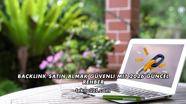 Backlink Satın Almak Güvenli mi? 2026 Güncel Rehber