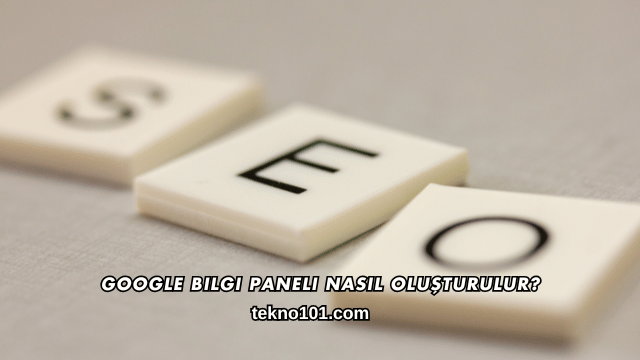 Google Bilgi Paneli Nasıl Oluşturulur?