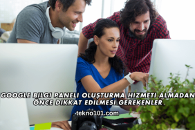 Google Bilgi Paneli Oluşturma Hizmeti Almadan Önce Dikkat Edilmesi Gerekenler