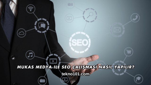 Mukas Medya ile SEO Çalışması Nasıl Yapılır?