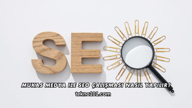 Mukas Medya ile SEO Çalışması Nasıl Yapılır?