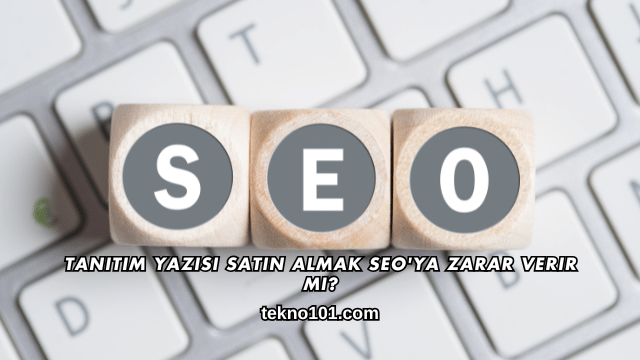 Tanıtım Yazısı Satın Almak SEO'ya Zarar Verir mi?