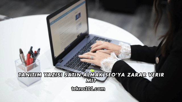 Tanıtım Yazısı Satın Almak SEO'ya Zarar Verir mi?